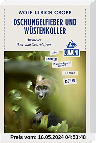 DuMont Reiseabenteuer Dschungelfieber und Wüstenkoller: Abenteuer West- und Zentralafrika